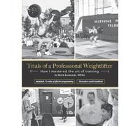 Trials of a Professional Weightlifter: How I mastered the art of training