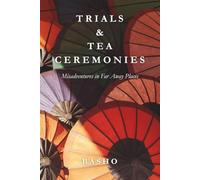 Trials & Tea Ceremonies: Misadventures in Far Away Places