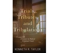 Trials, Tributes, and Tribulations: A Career in Federal Criminal Court
