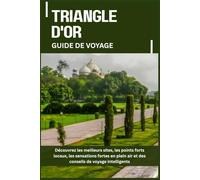 TRIANGLE D'OR GUIDE DE VOYAGE: Découvrez les meilleurs sites, les points forts locaux, les sensations fortes en plein air et des conseils de voyage intelligents