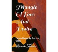 Triangle Of Love And Desire: Choices Shaped By Love and Desire