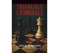 Triangolo criminale: Erotismo, passioni proibite, omicidi efferati e colpi di scena. Un thriller mozzafiato