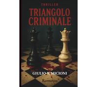 Triangolo criminale: Erotismo, passioni proibite, omicidi efferati e colpi di scena. Un thriller mozzafiato