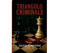 Triangolo criminale: Perversioni, omicidi e colpi di scena, un thriller noir mozzafiato