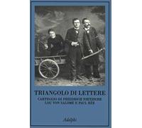 Triangolo di lettere. Carteggio di Friedrich Nietzsche, Lou von Salomé e Paul Rée