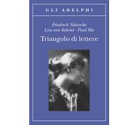 Triangolo di lettere - Nietzsche Friedrich, Andreas-Salomé Lou, Rée Paul