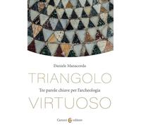 Triangolo virtuoso. Tre parole chiave per l'archeologia