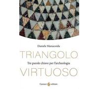Triangolo virtuoso. Tre parole chiave per l'archeologia