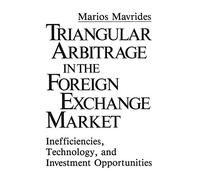 Triangular Arbitrage in the Foreign Exchange Market: Inefficiencies, Technology, and Investment Opportunities