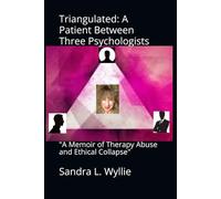 Triangulated: A Patient Between Three Psychologists: My Bizarre Story