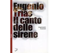 Trías,Eugenio. - Il canto delle sirene. Argomenti musicali.