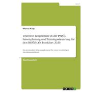 Triathlon Langdistanz in der Praxis. Saisonplanung und Trainingssteuerung für den IRONMAN Frankfurt 2026: Ein praxisnahes Betreuungskonzept für einen berufstätigen Altersklassenathleten