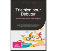 Triathlon pour Débuter: Maîtriser la Natation, Vélo, Course