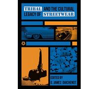 G. James Daichendt Tribal and the Cultural Legacy of Streetwear (Tascabile)