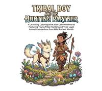 Tribal Boy and His Hunting Partner: A Charming Coloring Book with Color References Featuring Young Tribal Hunters and Their Loyal Animal Companions from Wild Ancient Worlds