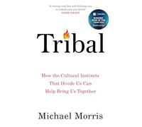 Tribal: How the Cultural Instincts That Divide Us Can Help Bring Us Together