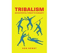 Tribalism: An Existential Threat to Humanity