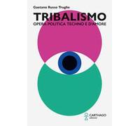 Tribalismo. Opera politica techno e d’amore