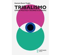 Tribalismo. Opera politica techno e d'amore - [Carthago]