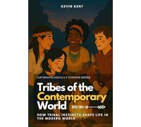 Tribes of the Contemporary World: How Tribal Instincts Shape Life in the Modern World