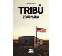 Tribù. Ritorno A Casa E Appartenenza - Sebastian Junger - 2018
