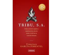 TRIBU S.A. (Tercera Edición) (Colección Conecta Más): Cómo construir equipos y organizaciones fuertes desde el ADN de la conexión humana
