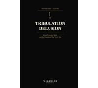 Tribulation Delusion: Daniel's Seventy Weeks and the Countdown That Never Was