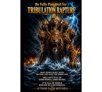 TRIBULATION RAPTURE: Be Fully Prepared For