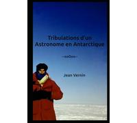 Tribulations d’un Astronome en Antarctique