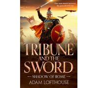 Tribune and the Sword: The thrilling BRAND NEW addition to Adam Lofthouse's action-packed series for 2026