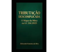 TRIBUTAÇÃO DESCOMPLICADA: O Mapa da Mina na LC 214/2025