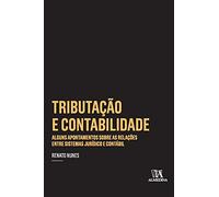 Tributação E Contabilidade. Alguns Apontamentos Sobre As Relações Entre Os Sistemas Juridico E Contábil (Em Portuguese do Brasil)