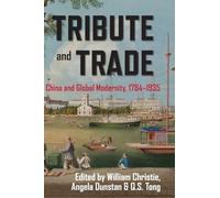 Tribute and Trade: China and Global Modernity, 1784-1935