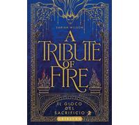 TRIBUTE OF FIRE. IL GIOCO DEL SACRIFICIO - WILSON SARIAH - Gribaudo