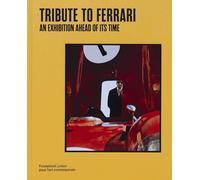 Tribute to Ferrari: An Exhibition Ahead of Its Time