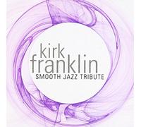 Tribute To Kirk Franklin - Kirk Franklin Smooth Jazz Tribute