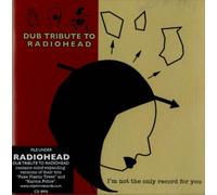 Tribute To Radiohead - Dub Tribute To Radiohead: Im Not The Only Record F