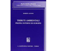 Tributi ambientali. Profili interni ed europei - Alfano Roberta