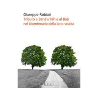 Tributo a Bahá’u’lláh e al Báb nel bicentenario della loro nascita