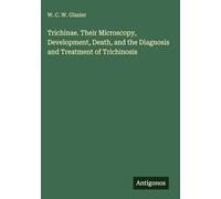 Trichinae. Their Microscopy, Development, Death, and the Diagnosis and Treatment of Trichinosis