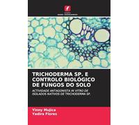 TRICHODERMA SP. E CONTROLO BIOLÓGICO DE FUNGOS DO SOLO: ACTIVIDADE ANTAGONISTA IN VITRO DE ISOLADOS NATIVOS DE TRICHODERMA SP.