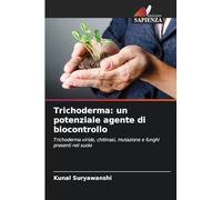 Trichoderma: un potenziale agente di biocontrollo: Trichoderma viride, chitinasi, mutazione e funghi presenti nel suolo