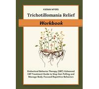 Trichotillomania Relief Workbook: Dialectical Behavior Therapy (DBT)-Enhanced CBT Treatment Guide to Stop Hair Pulling and Manage Body-Focused Repetitive Behaviors