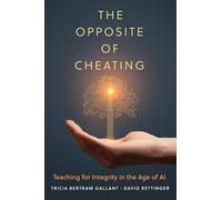 The Opposite of Cheating: Teaching for Integrity in the Age of AI: 4