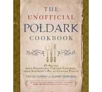 The Unofficial Poldark Cookbook: 85 Recipes from Eighteenth-Century Cornwall, from Shepherd's Pie to Cornish Pasties
