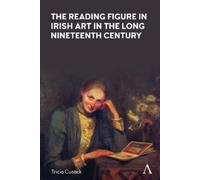 Tricia Cusack The Reading Figure in Irish Art in the Long Nineteenth (Tascabile)