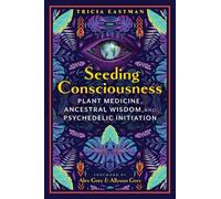 Tricia Eastman Allyson Grey Alex Grey Seeding Consciousness (Tascabile)