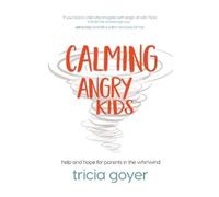 Tricia Goyer Calming Angry Kids (Tascabile)