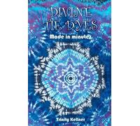 Tricia Lynn Pilkington Trinity Kellne Divine Tie Dyes Made in Minute (Tascabile)