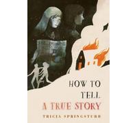 Tricia Springstubb How to Tell a True Story (Copertina rigida)